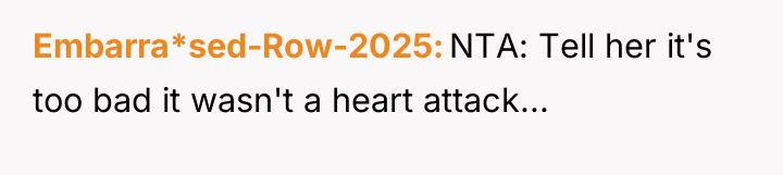 Embarra*sed-Row-2025 NTA: Tell her it's too bad it wasn't a...