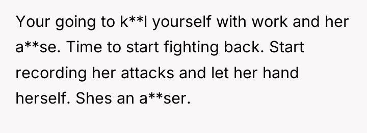 Your going to k**l yourself with work and her a**se....