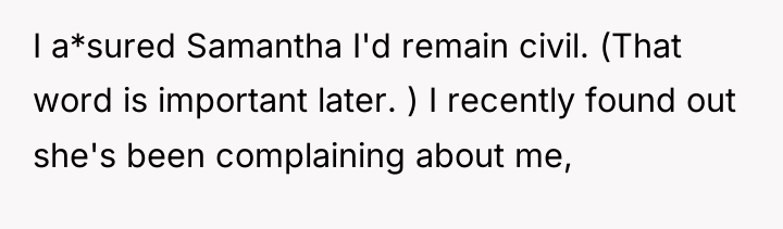 I a*sured Samantha I'd remain civil. (That word is important...