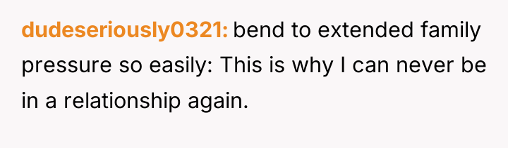 dudeseriously0321 bend to extended family pressure so easily: This is...
