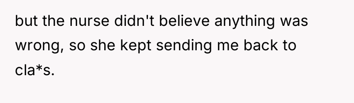 but the nurse didn't believe anything was wrong, so she...
