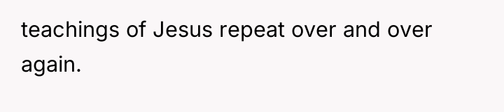 teachings of Jesus repeat over and over again.