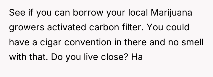 See if you can borrow your local Marijuana growers activated...