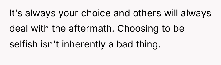 It's always your choice and others will always deal with...