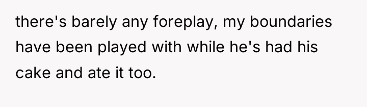 there's barely any foreplay, my boundaries have been played with...