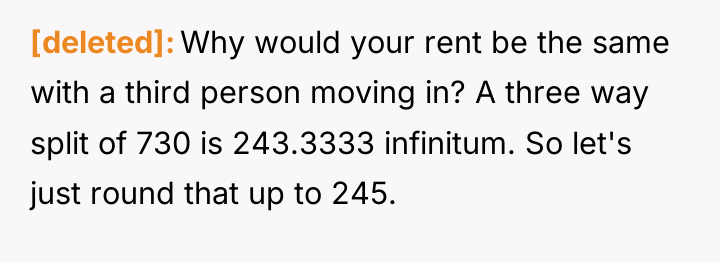[deleted] Why would your rent be the same with a...