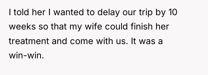 I told her I wanted to delay our trip by...