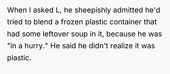When I asked L, he sheepishly admitted he'd tried to...