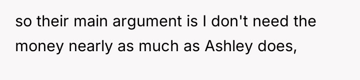 so their main argument is I don't need the money...