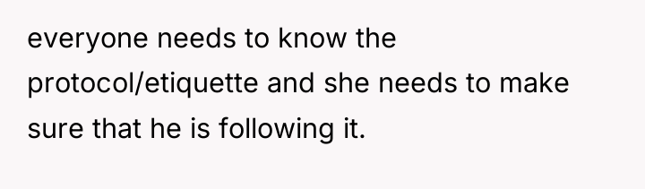 everyone needs to know the protocol/etiquette and she needs to...