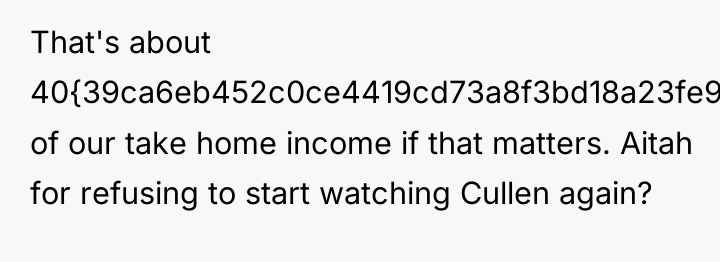 That's about 40{39ca6eb452c0ce4419cd73a8f3bd18a23fe95ab4febb092bc2ab1b542eeea82f} of our take home income if that...
