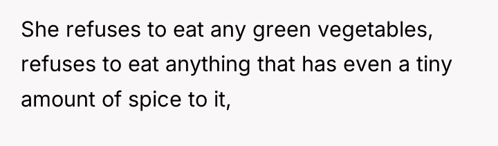 She refuses to eat any green vegetables, refuses to eat...
