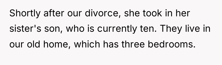 Shortly after our divorce, she took in her sister's son,...