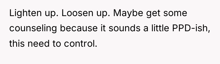 Lighten up. Loosen up. Maybe get some counseling because it...