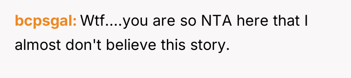 bcpsgal Wtf....you are so NTA here that I almost don't...