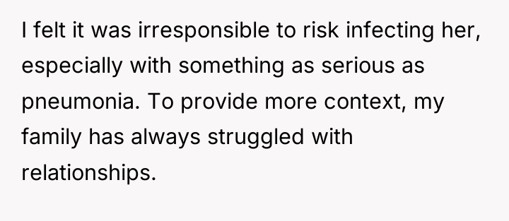 I felt it was irresponsible to risk infecting her, especially...