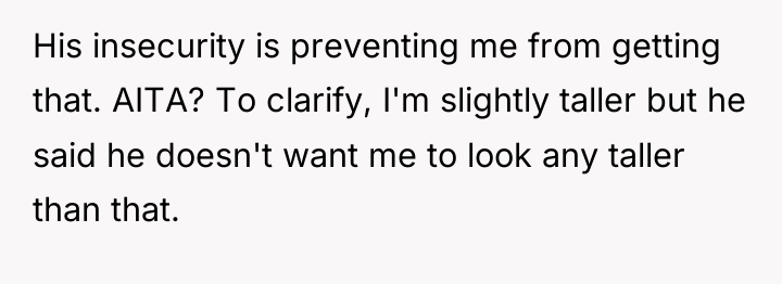 His insecurity is preventing me from getting that. AITA? To...