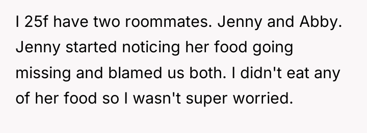 I 25f have two roommates. Jenny and Abby. Jenny started...
