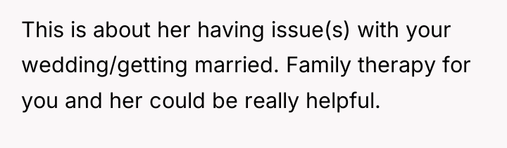 This is about her having issue(s) with your wedding/getting married....