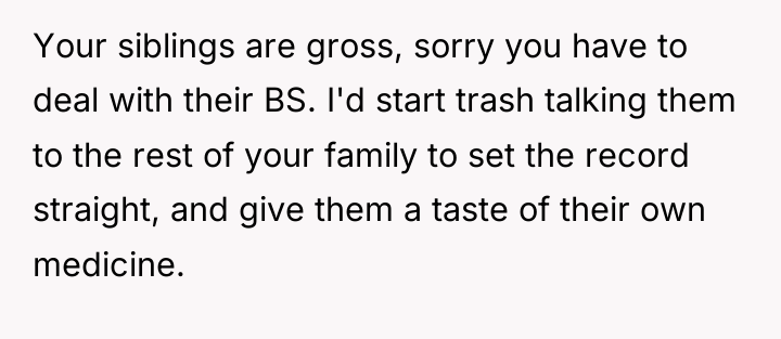 Your siblings are gross, sorry you have to deal with...