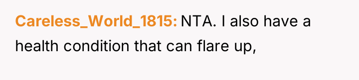 Careless_World_1815 NTA. I also have a health condition that can...