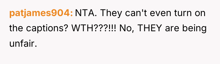 patjames904 NTA. They can't even turn on the captions? WTH???!!!...
