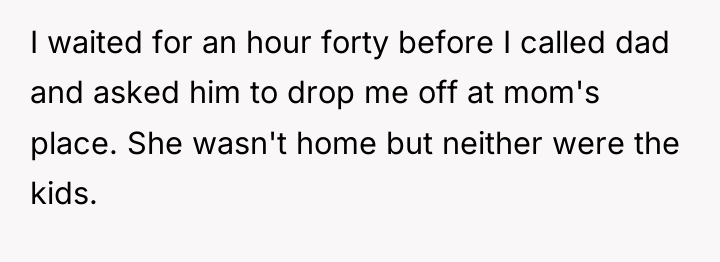 I waited for an hour forty before I called dad...