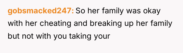gobsmacked247 So her family was okay with her cheating and...