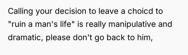 Calling your decision to leave a choicd to "ruin a...