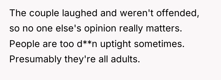 The couple laughed and weren't offended, so no one else's...