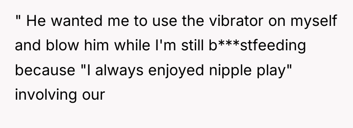 " He wanted me to use the vibrator on myself...