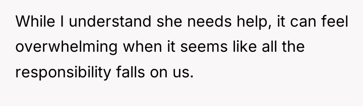 While I understand she needs help, it can feel overwhelming...