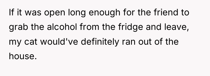 If it was open long enough for the friend to...