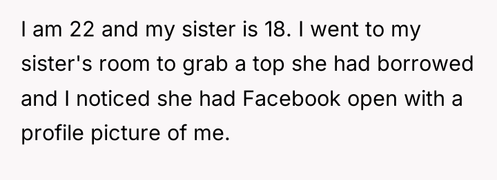 I am 22 and my sister is 18. I went...