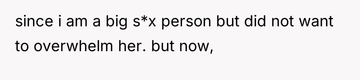 since i am a big s*x person but did not...