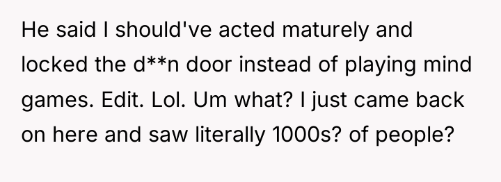 He said I should've acted maturely and locked the d**n...