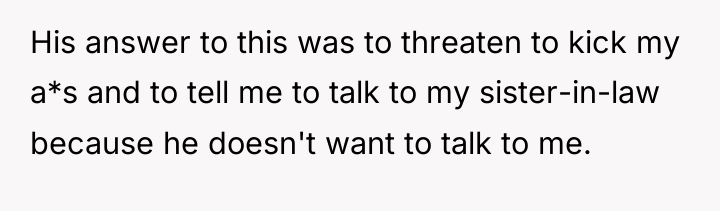 His answer to this was to threaten to kick my...