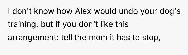 I don't know how Alex would undo your dog's training,...