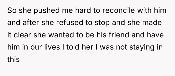 So she pushed me hard to reconcile with him and...