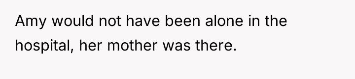 Amy would not have been alone in the hospital, her...
