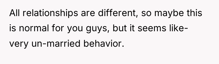 All relationships are different, so maybe this is normal for...