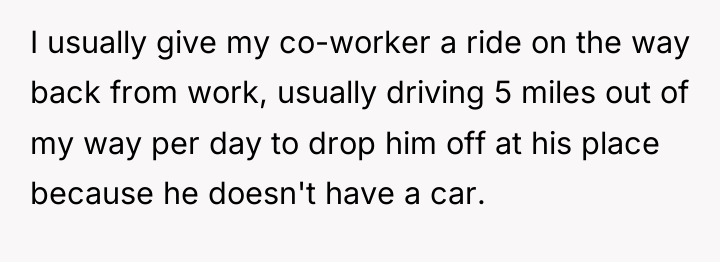 I usually give my co-worker a ride on the way...