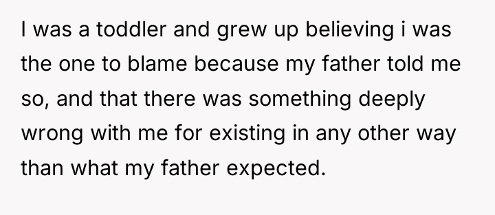 I was a toddler and grew up believing i was...