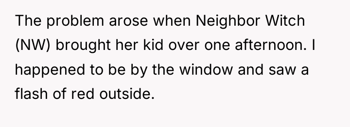 The problem arose when Neighbor Witch (NW) brought her kid...