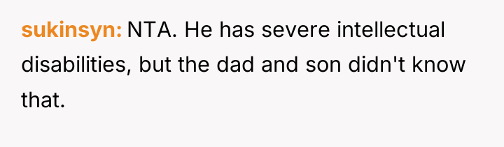sukinsyn NTA. He has severe intellectual disabilities, but the dad...