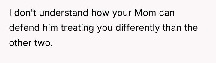 I don't understand how your Mom can defend him treating...