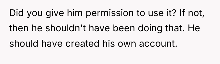 Did you give him permission to use it? If not,...