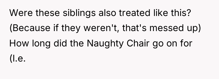 Were these siblings also treated like this? (Because if they...