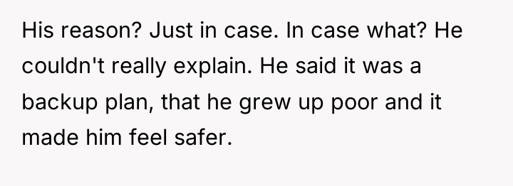 His reason? Just in case. In case what? He couldn't...