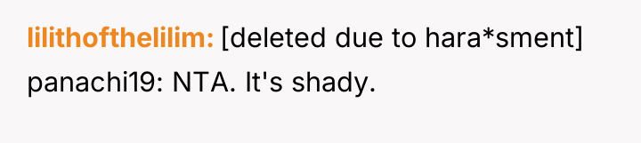 lilithofthelilim [deleted due to hara*sment] panachi19: NTA. It's shady.